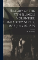 History Of The 77th Illinois Volunteer Infantry, September 2, 1862-July 10, 1865 1018590099 Book Cover