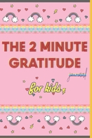 The 2 Minute Gratitude Journal for Kids: A Notebook Journal with Prompts to Teach Children to Practice Gratitude and Mindfulness - A Great Gift For ... 120 pages, 6x9, Soft cover, Matte finish 1661833977 Book Cover