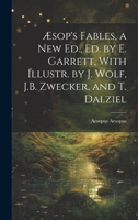 Æsop's Fables, a New Ed., Ed. by E. Garrett, With Illustr. by J. Wolf, J.B. Zwecker, and T. Dalziel 1021914487 Book Cover