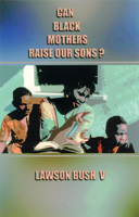 Can Black Mothers Raise Our Sons? 0913543640 Book Cover