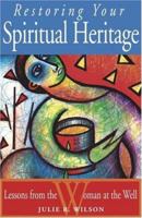 Restoring Your Spiritual Heritage: Lessons from the Woman at the Well 1932902449 Book Cover