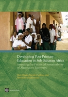 Developing Post-Primary Education in Sub-Saharan Africa: Assessing the Financial Sustainability of Alternative Pathways 0821381830 Book Cover