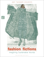 Fashion Fictions: Imagining Sustainable Worlds 1350435635 Book Cover