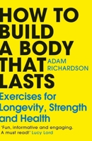 How to Build a Body That Lasts: Exercises for Longevity, Strength and Health 1804949604 Book Cover