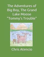 The Adventures of Big Boy, The Grand Lake Moose-Tommy's Trouble 1797677942 Book Cover