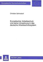 Europaeischer Arbeitsschutz Und Seine Umsetzung in Das Deutsche Arbeitsschutzsystem: Unter Besonderer Beruecksichtigung Des Oeffentlichen Dienstes 3631482329 Book Cover