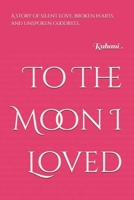 To The Moon I Loved: A story of silent love, broken hearts, and unspoken goodbyes. B0FGQDDP9W Book Cover