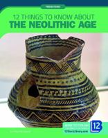 12 Things to Know about the Neolithic Age 1632357704 Book Cover
