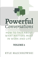 Powerful Conversations - Volume 2: How To Talk About What Matters Most In Work and Life B0GM5ZCK11 Book Cover