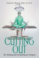 Cutting Out: The Making and Unmaking of a Surgeon 1665728574 Book Cover