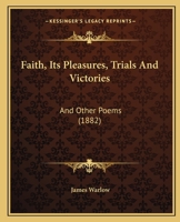 Faith, Its Pleasures, Trials and Victories: And Other Poems 1241052107 Book Cover