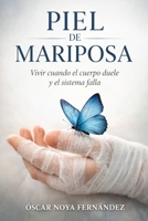 PIEL DE MARIPOSA: Vivir cuando el cuerpo duele y el sistema falla (Spanish Edition) B0GJRW9TS6 Book Cover