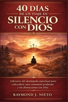 40 días de un viaje en silencio con Dios: Liberarse del desempeño espiritual para redescubrir una comunión profunda y sin distracciones con Dios (Spanish Edition) B0GQZVR9GC Book Cover