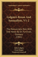 Lydgate's Reson And Sensuallyte, V1-2: The Manuscripts, Text, With Side Notes By Dr. Furnivall, Glossary 1164927493 Book Cover