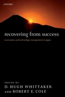 Recovering from Success : Innovation and Technology Management in Japan 0199297320 Book Cover