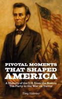 Pivotal Moments That Shaped America: History of the U.S. from the Boston Tea Party to the War on Terror B0G3B26QTC Book Cover