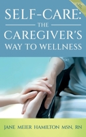 Self-Care: The Caregiver's Way to Wellness 3rd Edition 1967270775 Book Cover