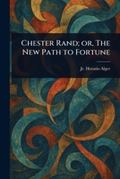 Chester Rand; or, The New Path to Fortune 1022969420 Book Cover