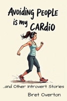 Avoiding People is My Cardio: And Other Introvert Stories B0FFTJTYC1 Book Cover