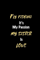 Fly fishing It's my passion My Sister Is Love: Perfect quote Journal Diary Planner, Elegant Fly fishing Notebook Gift for Kids girls Women and Men who ... Passion - 110 Pages, 6 x 9, Matte Finish B083XGJQK2 Book Cover