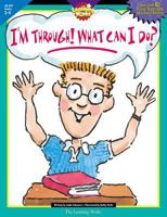 I'm Through! What Can I Do: Grade 3-4 (The Perfect Solution to An Age-Old Problem) 0881603600 Book Cover