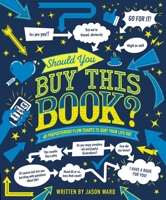 Should You Buy This Book?: 60 Preposterous Flow Charts to Sort Your Life Out 1787391698 Book Cover
