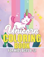 Unicorn Coloring Book for Kids Ages 8-12: Unicorns Coloring Pages with Fun and Creative 1695615883 Book Cover