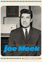 Love and Fury: The Life, Death and Legacy of Joe Meek 1915841240 Book Cover