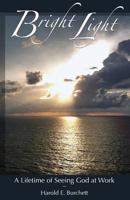 Bright Light: A Lifetime of Seeing God At Work 0989817903 Book Cover