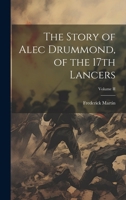 The Story of Alec Drummond, of the 17th Lancers; Volume II 1021988774 Book Cover