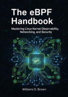 The eBPF Handbook: Mastering Linux Kernel Observability, Networking, and Security B0FKGMNQYP Book Cover