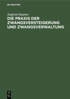 Die Praxis Der Zwangsversteigerung Und Zwangsverwaltung: Ein Handbuch Des Verfahrens in Der Zwangsversteigerung Und Zwangsverwaltung Nach Dem Reichsge 3112346378 Book Cover