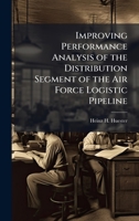 Improving Performance Analysis of the Distribution Segment of the Air Force Logistic Pipeline 1025139275 Book Cover