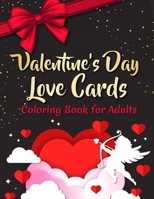 Valentine's Day Love Cards Coloring Book: Will You Be My Valentine Coloring book for Her Perfect Gift to say I love You ! B08T4H7JL6 Book Cover