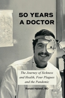 Fifty Years a Doctor: The Journey of Sickness and Health, Four Plagues and the Pandemic 1685371833 Book Cover