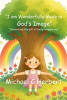 I am wonderfully made in God's Image: Discovering the gift of being uniquety you B0GLM9869Z Book Cover