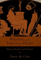 Writing on the Tablet of the Heart: Origins of Scripture and Literature 0195382420 Book Cover