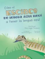 C�mo El Escinco de Lengua Azul Lleg� a Tener La Lengua Azul 099877670X Book Cover