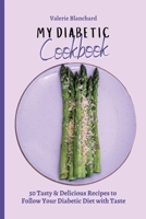 My Diabetic Cookbook: 50 Tasty & Delicious Recipes to Follow Your Diabetic Diet with Taste 1802777679 Book Cover