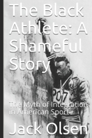 The Black Athlete: a Shameful Story : The Myth of Integration in American Sport 1073574679 Book Cover