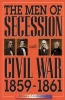 The Men of Secession and Civil War, 1859-1861 (American Crisis, 1) 0842028196 Book Cover