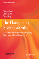 The Changjiang River Civilization: Nature and Culture of the Changjiang River from a Global Perspective 9811945543 Book Cover