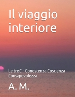 Il viaggio interiore: Le tre C - Conoscenza Coscienza Consapevolezza (Crescita spirituale) (Italian Edition) B0DS82PDHZ Book Cover