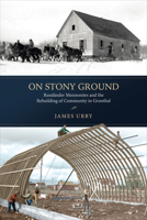 On Stony Ground: Russländer Mennonites and the Rebuilding of Community in Grunthal 1487547374 Book Cover