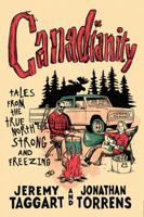 Canadianity: Tales from the True North Strong and Freezing 1443449296 Book Cover