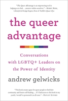 The Queer Advantage: Conversations with LGBTQ+ Leaders on the Power of Identity 0306874628 Book Cover