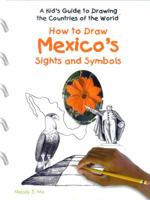 How to Draw Mexico's Sights and Symbols (Kid's Guide to Drawing the Countries of the World) 0823966682 Book Cover