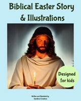 Biblical Easter Story & Illustrations: A simplified biblical story of Easter designed for children B0BW2QMJF6 Book Cover