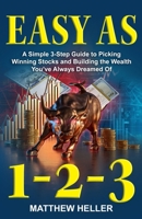 Easy As 1-2-3: A Simple 3-Step Guide to Picking Winning Stocks and Building the Wealth You've Always Dreamed Of B0DWKWZP1V Book Cover