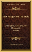 The Villages Of The Bible: Descriptive, Traditional, And Memorable 1165159686 Book Cover